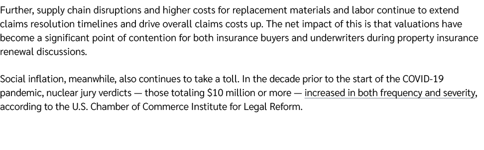 Further, supply chain disruptions and higher costs for replacement materials and labor continue to extend claims reso...
