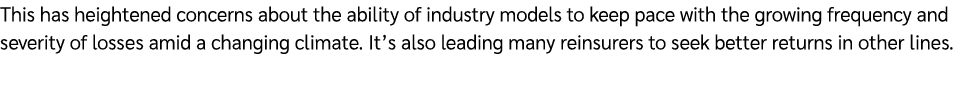 This has heightened concerns about the ability of industry models to keep pace with the growing frequency and severit...