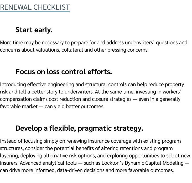 Renewal checklist Start early. More time may be necessary to prepare for and address underwriters’ questions and conc...